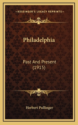 Philadelphia: Past And Present (1915) 1168759722 Book Cover