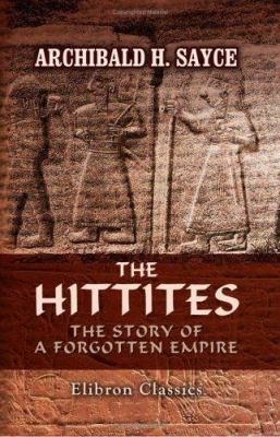 The Hittites: The Story of a Forgotten Empire 1402174489 Book Cover
