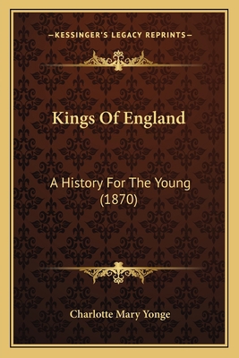 Kings Of England: A History For The Young (1870) 1165381559 Book Cover