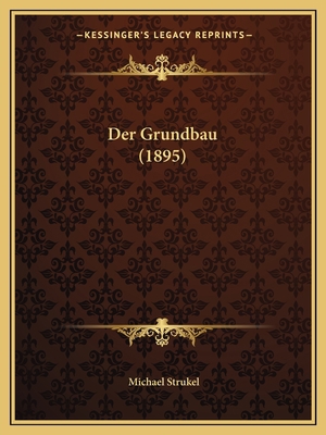 Der Grundbau (1895) [German] 1168122457 Book Cover