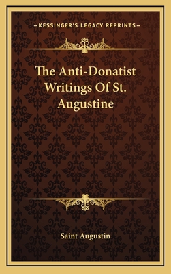 The Anti-Donatist Writings Of St. Augustine 1163387568 Book Cover