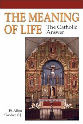 The Meaning of Life: The Catholic Answer 192883261X Book Cover