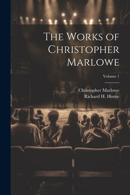 The Works of Christopher Marlowe; Volume 1 1022491970 Book Cover