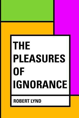The Pleasures of Ignorance 1530166616 Book Cover