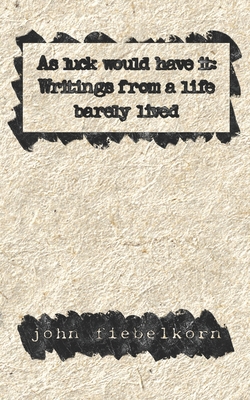 As luck would have it: writings from a life bar... B0D2P4JLP3 Book Cover