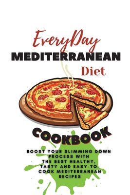 Everyday Mediterranean Diet Cookbook: Boost You... 1803252693 Book Cover