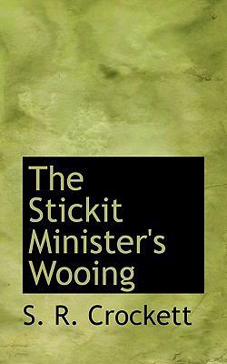 The Stickit Minister's Wooing 1117473945 Book Cover