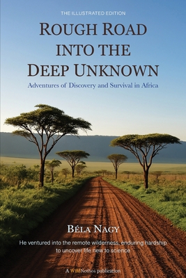 Rough Road into the Deep Unknown: Adventures of... 6150235157 Book Cover