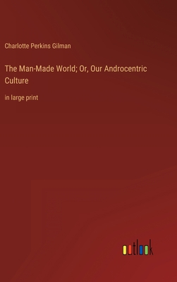 The Man-Made World; Or, Our Androcentric Cultur... 3368457152 Book Cover