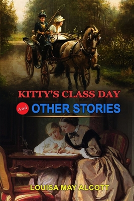 Kitty's Class Day and Other Stories by Louisa M... B08JLQLLZ3 Book Cover