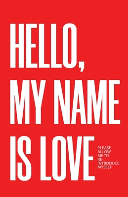 Hello, My Name Is Love: Please Allow Me to Re-I... B0CJ4C3KPB Book Cover