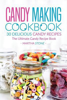 Candy Making Cookbook - 30 Delicious Candy Reci... 153461477X Book Cover