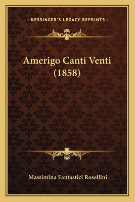 Amerigo Canti Venti (1858) [Italian] 116809447X Book Cover
