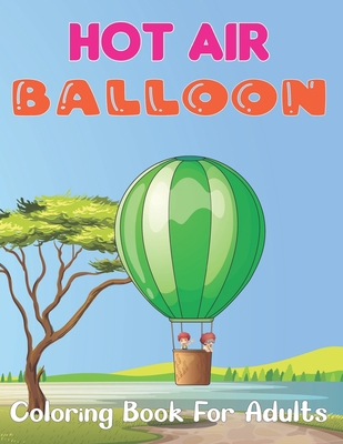 Hot Air Balloon Coloring Book for Adults: A Fun... B094ZQ1HQF Book Cover