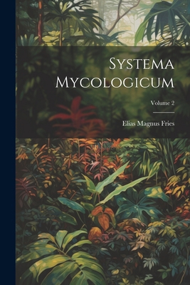 Systema Mycologicum; Volume 2 [Italian] 102226057X Book Cover