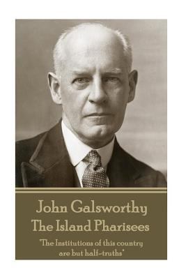 John Galsworthy - The Island Pharisees: "The In... 1787371166 Book Cover