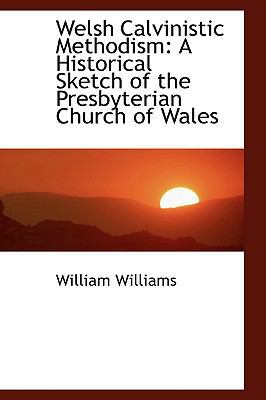 Welsh Calvinistic Methodism: A Historical Sketc... 1103168517 Book Cover