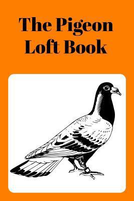 The Pigeon Loft Book: Racing and Breeding Loft ... 1724162489 Book Cover