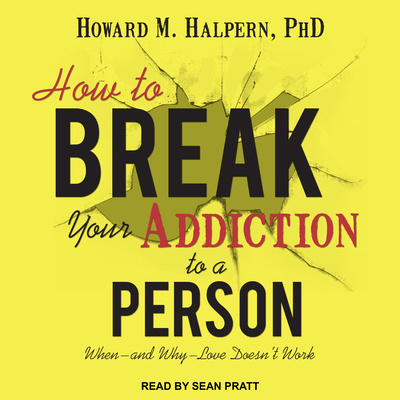 How to Break Your Addiction to a Person: When--... 1541450027 Book Cover