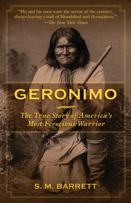Geronimo: The True Story of America's Most Fero... 1602397538 Book Cover