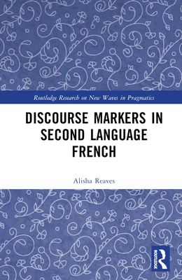 Discourse Markers in Second Language French 103234766X Book Cover