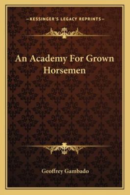 An Academy For Grown Horsemen 1162808640 Book Cover