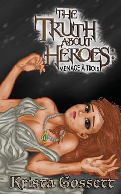 The Truth about Heroes: Menage a Trois 1983381713 Book Cover