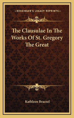 The Clausulae In The Works Of St. Gregory The G... 1169083234 Book Cover