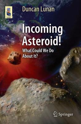 Incoming Asteroid!: What Could We Do about It? 146148748X Book Cover