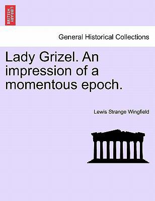 Lady Grizel. an Impression of a Momentous Epoch. 1241486158 Book Cover