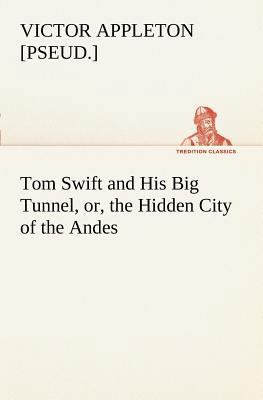 Tom Swift and His Big Tunnel, or, the Hidden Ci... 3849169375 Book Cover