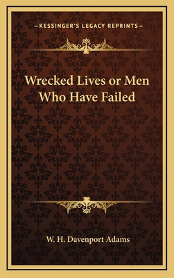 Wrecked Lives or Men Who Have Failed 1163329762 Book Cover