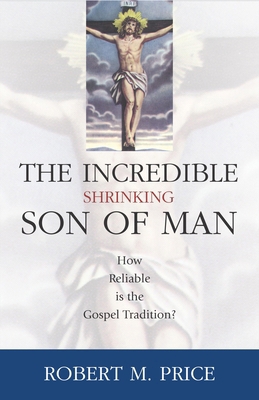 Incredible Shrinking Son of Man: How Reliable I... 1591021219 Book Cover