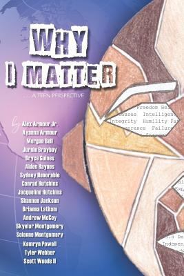 Why I Matter...: A Teen Perspective 1731463332 Book Cover