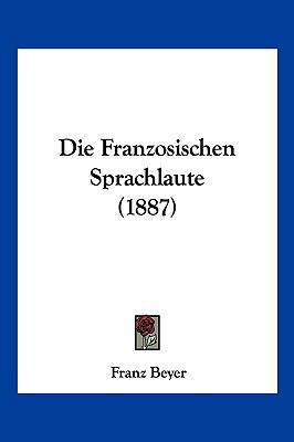 Die Franzosischen Sprachlaute (1887) [German] 1161091661 Book Cover