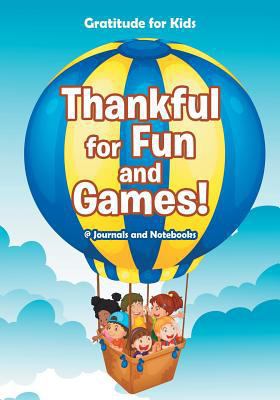 Thankful for Fun and Games! / Gratitude for Kids 1683265025 Book Cover