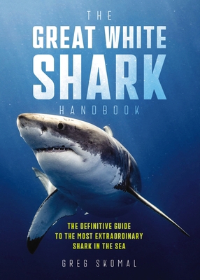 The Great White Shark Handbook: The Definitive ... 1604337710 Book Cover