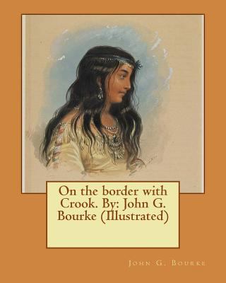On the border with Crook. By: John G. Bourke (I... 1545408297 Book Cover