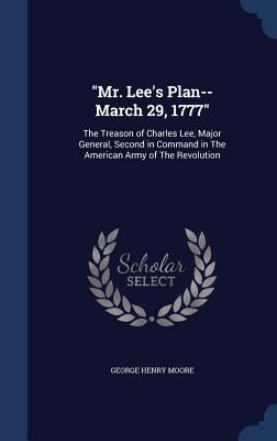 Mr. Lee's Plan--March 29, 1777: The Treason of ... 1340218542 Book Cover