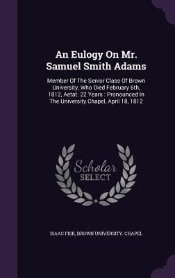 An Eulogy On Mr. Samuel Smith Adams: Member Of ... 134809477X Book Cover