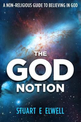 The God Notion: A Non-religious Guide to Believ... 1502419270 Book Cover