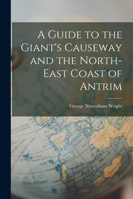 A Guide to the Giant's Causeway and the North-E... 1018263594 Book Cover