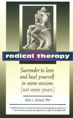 Radical Therapy: Surrender to Love and Heal You... 1579830072 Book Cover