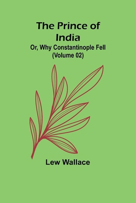 The Prince of India; Or, Why Constantinople Fel... 9362096544 Book Cover