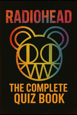 Radiohead: The Complete Quiz Book B0FV8DR4BW Book Cover
