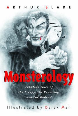 Monsterology: Fabulous Lives of the Creepy, the... 141769744X Book Cover