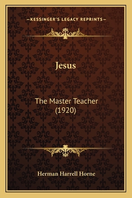 Jesus: The Master Teacher (1920) 1164063391 Book Cover