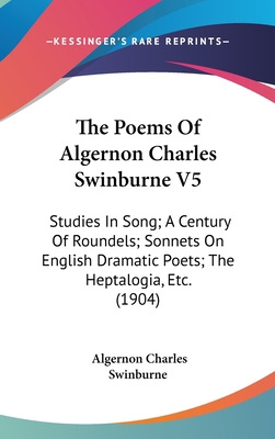 The Poems of Algernon Charles Swinburne V5: Stu... 1160966397 Book Cover