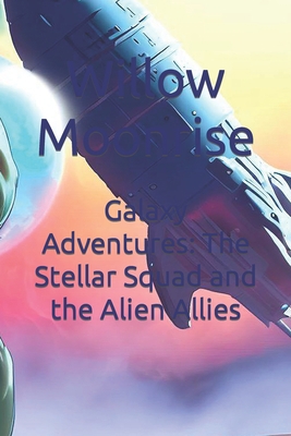 Galaxy Adventures: The Stellar Squad and the Al... B0C9S86R1K Book Cover