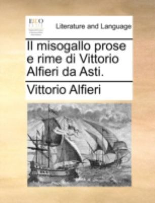 Il Misogallo Prose E Rime Di Vittorio Alfieri D... [Italian] 1140776916 Book Cover